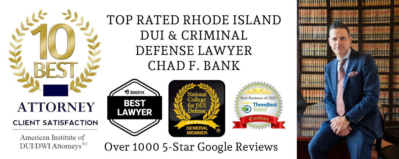 The Law Office of Chad F Bank - RI Criminal Defense Lawyer - Providence RI DUI Lawyer - Top Rated Criminal Defense Attorney in Providence, RI - 3 Best Rated DUI Lawyers in Rhode Island - Rhode Island DUI Attorney